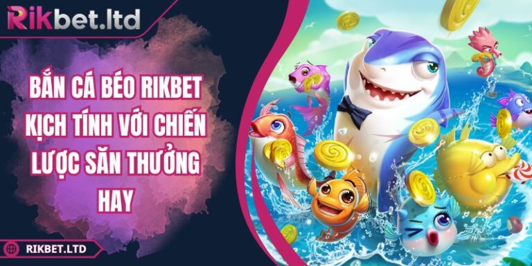 Bắn Cá Béo RIKBET